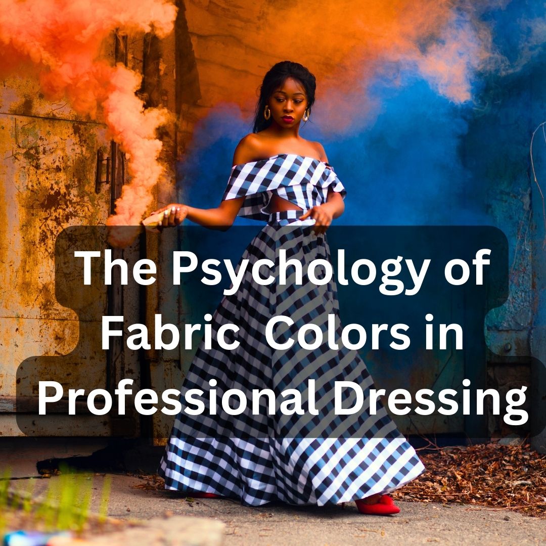 The Psychology of Fabric Color in Professional Dressing